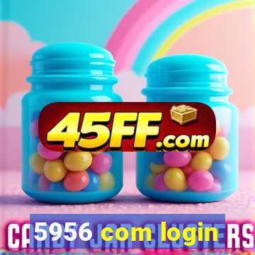 5956 com login